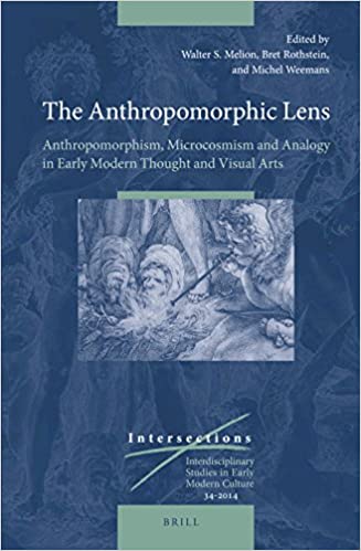 The Anthropomorphic Lens: Anthropomorphism, Microcosmism and Analogy during the Early Modern Period