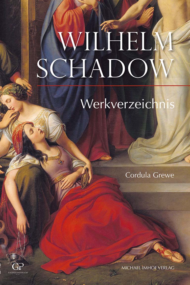 Wilhelm Schadow (1788-1862): Werkverzeichnis der Gemälde mit den dazugehörigen Zeichnungen und Druckgraphiken
